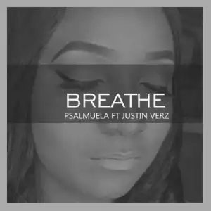 Psalmuela - Breathe (Ft Justin Verz)